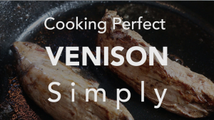 How To Cook Perfect Venison