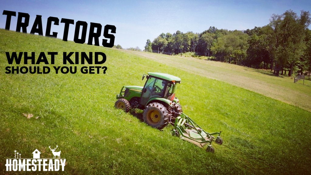 What Kind of Tractor Should I buy? Homesteady